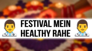 Festivals Ke Dauran Health Kaise Maintain Karein