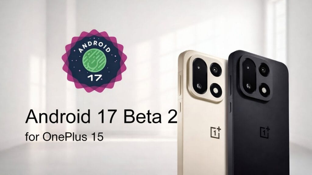 OnePlus 15 Gets Android 17 Beta 2